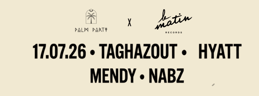 LE MATIN RECORDS X PALM PARTY - HYATT TAGHAZOUT